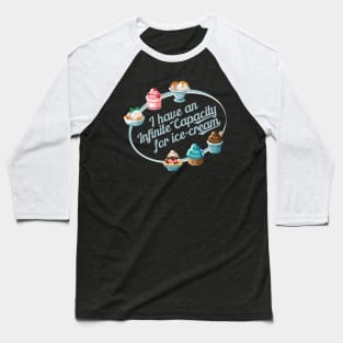 I have an Infinite capacity for ice-cream Baseball T-Shirt